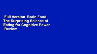 Full Version  Brain Food: The Surprising Science of Eating for Cognitive Power  Review