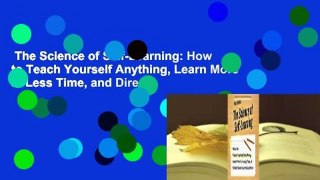 The Science of Self-Learning: How to Teach Yourself Anything, Learn More in Less Time, and Direct