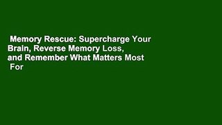 Memory Rescue: Supercharge Your Brain, Reverse Memory Loss, and Remember What Matters Most  For
