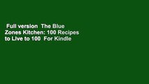 Full version  The Blue Zones Kitchen: 100 Recipes to Live to 100  For Kindle