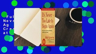 Full Version  It's Never Too Late to Begin Again: Discovering Creativity and Meaning at Midlife
