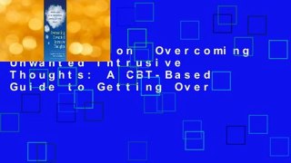 Full version  Overcoming Unwanted Intrusive Thoughts: A CBT-Based Guide to Getting Over
