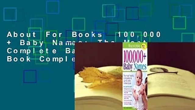 About For Books 100,000 + Baby Names: The Most Complete Baby Name Book Complete