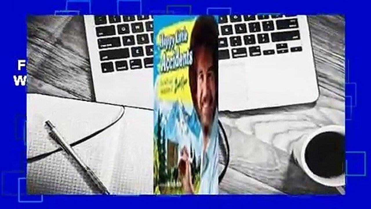 Full version  Happy Little Accidents: The Wit & Wisdom of Bob Ross  For Free