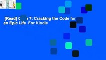 [Read] Code 7: Cracking the Code for an Epic Life  For Kindle