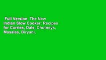 Full Version  The New Indian Slow Cooker: Recipes for Curries, Dals, Chutneys, Masalas, Biryani,