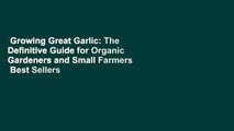 Growing Great Garlic: The Definitive Guide for Organic Gardeners and Small Farmers  Best Sellers