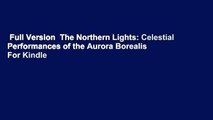 Full Version  The Northern Lights: Celestial Performances of the Aurora Borealis  For Kindle