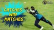 CATCHES WIN MATCHES | CPL19