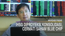 IHSG Diproyeksi Konsolidasi, Cermati Saham Blue Chip | Navigasi Pasar