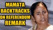 Mamata Banerjee says didn't mean referendum but an opinion poll | OneIndia News