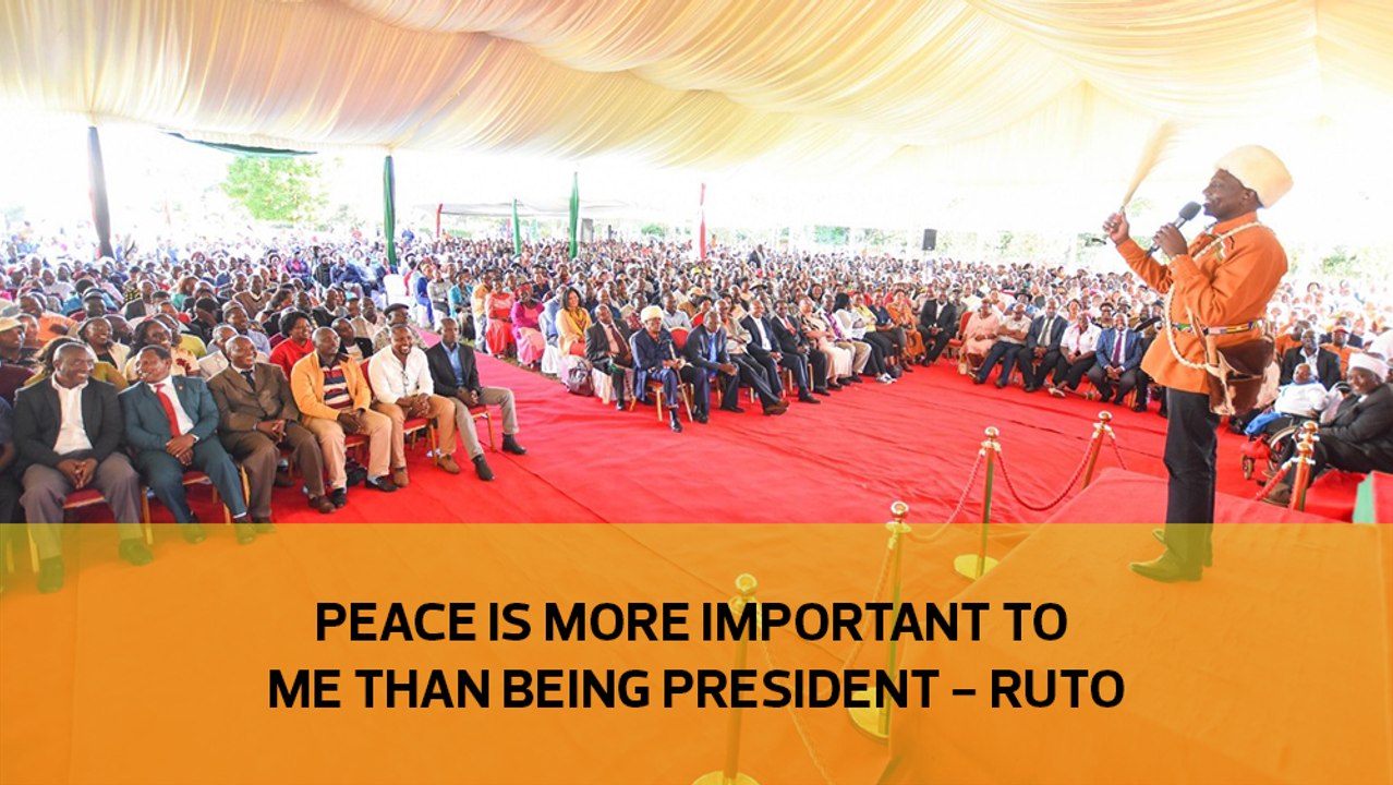 Peace is more important to me than being president - Ruto