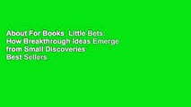 About For Books  Little Bets: How Breakthrough Ideas Emerge from Small Discoveries  Best Sellers