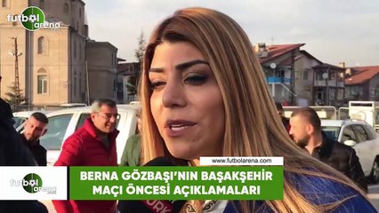 Berna Gözbaşı'nın Başakşehir maçı öncesi açıklamaları