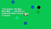 Full version  The Man Who Mistook His Wife for a Hat and Other Clinical Tales Complete