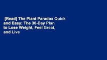 [Read] The Plant Paradox Quick and Easy: The 30-Day Plan to Lose Weight, Feel Great, and Live