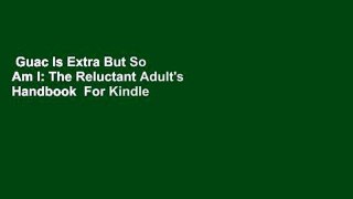 Guac Is Extra But So Am I: The Reluctant Adult's Handbook  For Kindle