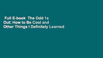 Full E-book  The Odd 1s Out: How to Be Cool and Other Things I Definitely Learned from Growing