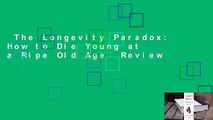 The Longevity Paradox: How to Die Young at a Ripe Old Age  Review