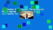 Full Version  Super Human: The Bulletproof Plan to Age Backward and Maybe Even Live Forever  For