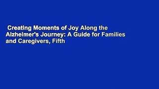 Creating Moments of Joy Along the Alzheimer's Journey: A Guide for Families and Caregivers, Fifth