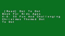 [Read] Dot To Dot Book For Kids Ages 4-8: 50 Fun And Challenging Christmas Themed Dot To Dot