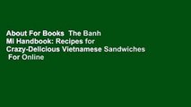 About For Books  The Banh Mi Handbook: Recipes for Crazy-Delicious Vietnamese Sandwiches  For Online