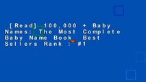 [Read] 100,000   Baby Names: The Most Complete Baby Name Book  Best Sellers Rank : #1