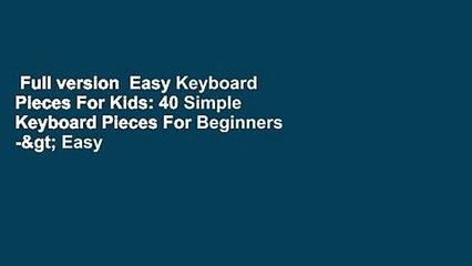 Full version  Easy Keyboard Pieces For Kids: 40 Simple Keyboard Pieces For Beginners -> Easy