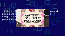 [Read] WTF Is My Password: password book, password log book and internet password organizer,
