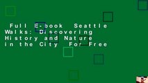 Full E-book  Seattle Walks: Discovering History and Nature in the City  For Free