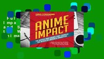 Full E-book  Anime Impact: The Movies and Shows that Changed the World of Japanese Animation