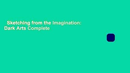 Sketching from the Imagination: Dark Arts Complete