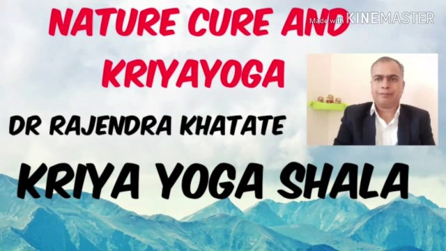 Nature cure and Kriya yoga. Dr rajendra khatate. Kriya yoga shala