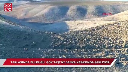 Tarlasında bulduğu 'gök taşı'nı banka kasasında saklıyor
