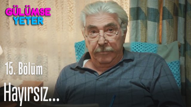 Hayırsız... - Gülümse Yeter 15. Bölüm