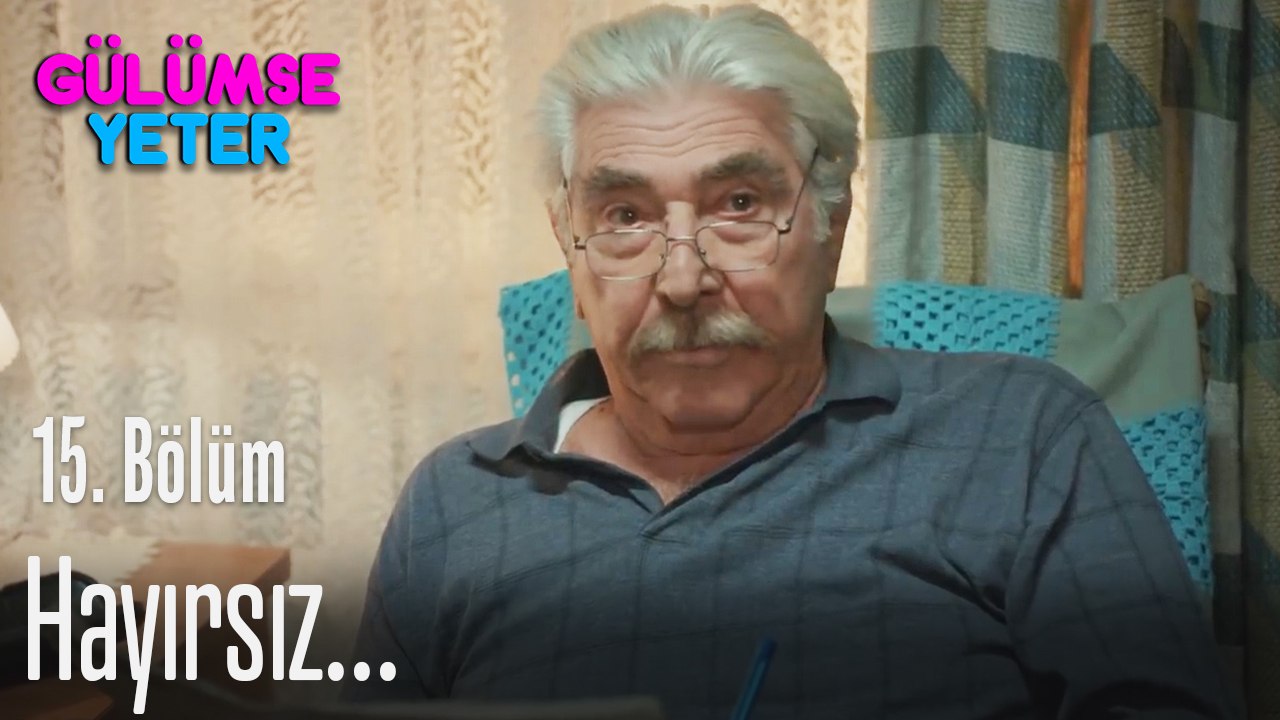 Hayırsız... - Gülümse Yeter 15. Bölüm