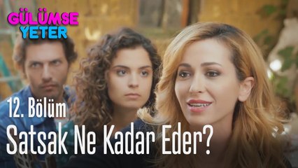 Satsak ne kadar eder? - Gülümse Yeter 12. Bölüm