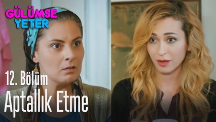 Sen Ayten Civan'sın aptallık etme - Gülümse Yeter 12. Bölüm