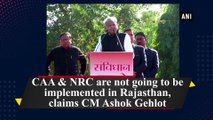 CAA & NRC are not going to be implemented in Rajasthan, claims CM Ashok Gehlot