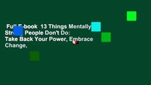 Full E-book  13 Things Mentally Strong People Don't Do: Take Back Your Power, Embrace Change,