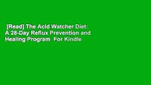 [Read] The Acid Watcher Diet: A 28-Day Reflux Prevention and Healing Program  For Kindle