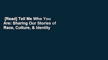 [Read] Tell Me Who You Are: Sharing Our Stories of Race, Culture, & Identity  For Free