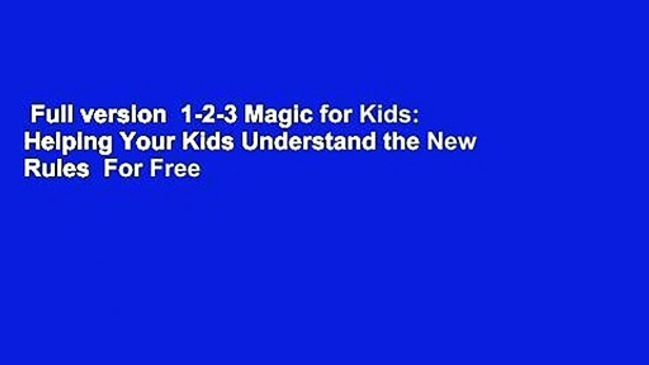 Full version  1-2-3 Magic for Kids: Helping Your Kids Understand the New Rules  For Free