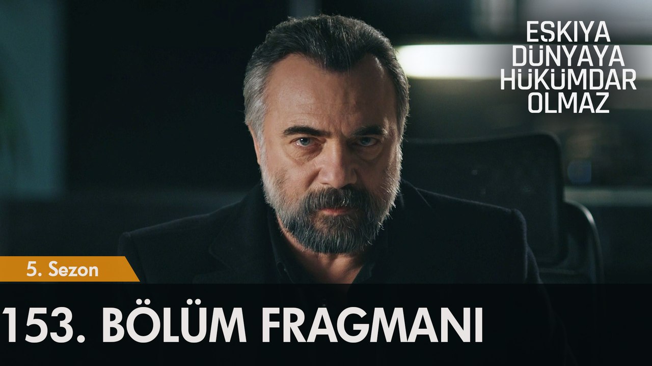 Eşkıya Dünyaya Hükümdar Olmaz 153. Bölüm Fragmanı