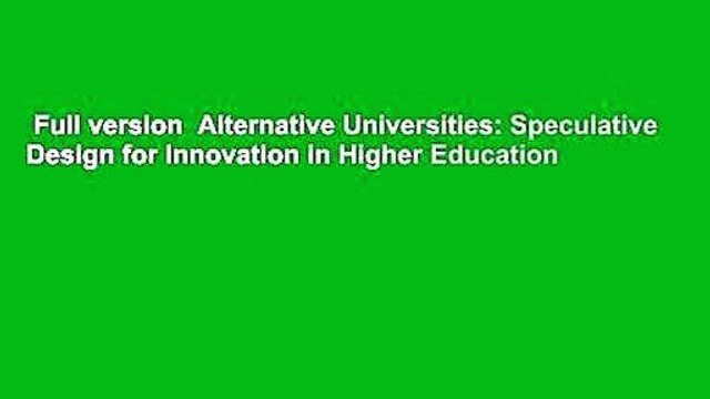 Full version Alternative Universities: Speculative Design for Innovation in Higher Education