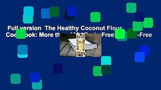 Full version  The Healthy Coconut Flour Cookbook: More than 100 *Grain-Free *Gluten-Free