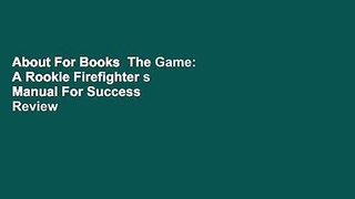 About For Books  The Game: A Rookie Firefighter s Manual For Success  Review