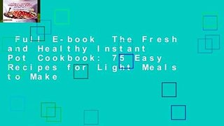 Full E-book  The Fresh and Healthy Instant Pot Cookbook: 75 Easy Recipes for Light Meals to Make
