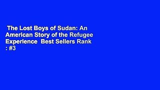 The Lost Boys of Sudan: An American Story of the Refugee Experience  Best Sellers Rank : #3